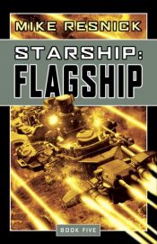book cover of Starship : Flagship, book five by Mike Resnick