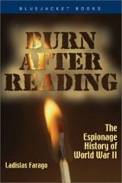 book cover of Burn after reading : the espionage history of World War II by Ladislas Farago