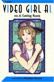 book cover of Video Girl Ai, Volume 6: Cutting Room by Masakazu Katsura