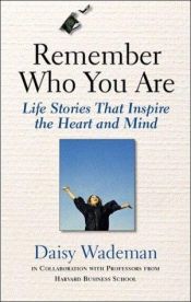 book cover of Remember Who You Are: Life Stories That Inspire the Heart and Mind by Daisy Wademan