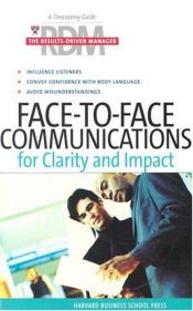 book cover of Face-to-Face Communications for Clarity and Impact (The Results-Driven Manager Series) by Harvard Business School Press