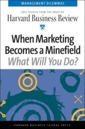 book cover of When Marketing Becomes a Minefield (Harvard Business Review Management Dilemas) by Harvard Business School Press