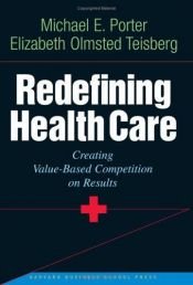 book cover of Redefining Health Care: Creating Value-Based Competition on Results by Michael Porter