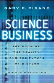 book cover of Science Business: The Promise, the Reality, and the Future of Biotech by Gary P. Pisano