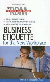 book cover of Business Etiqeutte: The Results Driven Manager by Harvard Business School Press