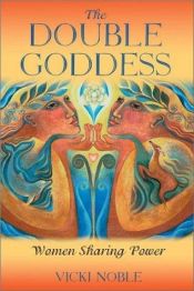 book cover of The Double Goddess: Women Sharing Power by Vicki Noble