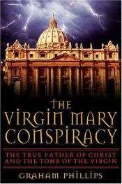 book cover of The Virgin Mary Conspiracy: The True Father of Christ and the Tomb of the Virgin by Graham Phillips