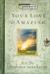 book cover of Your Love Is Amazing: A 30-Day Worship Adventure (Iworship) by Various