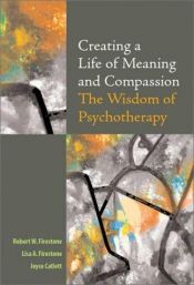 book cover of Creating a Life of Meaning and Compassion: The Wisdom of Psychotherapy by Robert W. Firestone