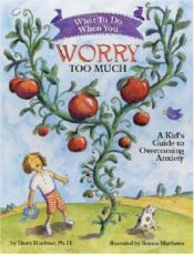 book cover of What to Do When You Worry Too Much: A Kid's Guide to Overcoming Anxiety (What to Do Guides for Kids) by Dawn Huebner