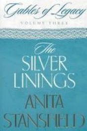 book cover of The Silver Linings: A Novel (Gables of Legacy, Volume 3) by Anita Stansfield