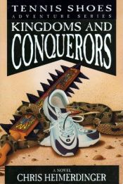 book cover of Kingdoms and Conquerors (Tennis Shoes series, Vol. 10) by Chris Heimerdinger