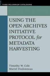 book cover of Using the Open Archives Initiative Protocol for Metadata Harvesting by Timothy W. Cole