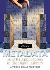 book cover of Metadata and Its Applications in the Digital Library: Approaches and Practices by Jia Liu
