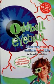 book cover of Oddball Eyeballs A book on vision and how weird it is by Inc. Klutz