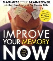 book cover of Improve Your Memory Now: Tools & Exercises to Maximize Your Brain by Gary Small