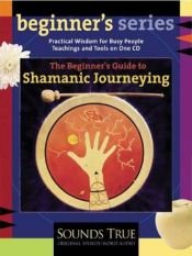 book cover of The Beginner's Guide to Shamanic Journeying (The Beginner's Guides) by Sandra Ingerman