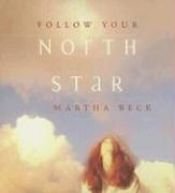 book cover of Follow your North Star by Martha Beck