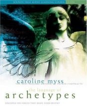 book cover of The Language of Archetypes: Discover the Forces That Shape Your Destiny by Caroline Myss