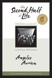 book cover of The Second Half of Life: Opening the Eight Gates of Wisdom by Angeles Arrien