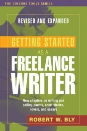 book cover of Getting Started as a Freelance Writer, Expanded Edition (Culture Tools) by Robert W. Bly