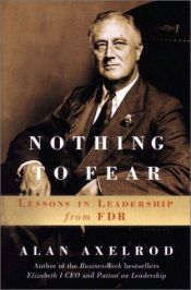 book cover of Nothing to Fear: Lessons in Leadership from FDR by Alan Axelrod