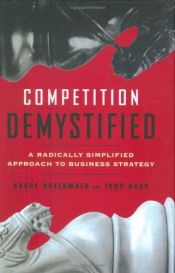 book cover of Competition demystified : a radically simplified approach to business strategy by Bruce Greenwald