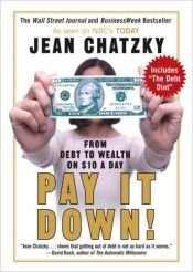 book cover of Pay It Down!: From Debt To Wealth on $10 a Day by Jean Chatzky