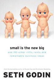 book cover of Small is the New Big: And 183 Other Riffs, Rants, and Remarkable Business Ideas by Seth Godin