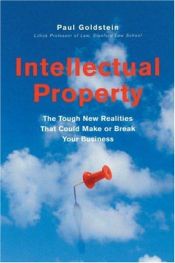 book cover of Intellectual Property: The Tough New Realities That Could Make or Break Your Business by Paul Goldstein