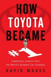 book cover of How Toyota Became #1: Leadership Lessons from the World's Greatest Car Company by David Magee