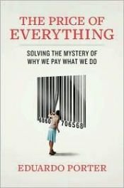 book cover of The Price of Everything: Solving the Mystery of Why We Pay What We Do by Eduardo Porter