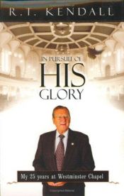 book cover of In Pursuit of His Glory: My 25 Years at Westminster Chapel by R.T. Kendall