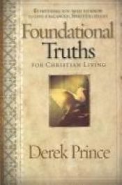 book cover of Foundational truths for Christian living by Derek Prince