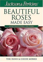 book cover of Jackson & Perkins Beautiful Roses Made Easy: Northwestern Edition by Teri Dunn