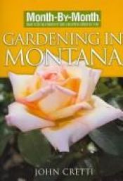 book cover of Month by Month Gardening in Montana (Month-By-Month Gardening (David & Charles)) by John Cretti