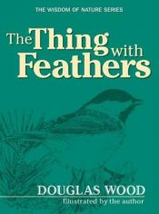book cover of The Thing With Feathers (The Wisdom of Nature) by Douglas Wood