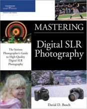 book cover of Mastering digital SLR photography by David D. Busch