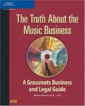 book cover of The Truth About the Music Business: A Grassroots Business and Legal Guide by Steve Moore