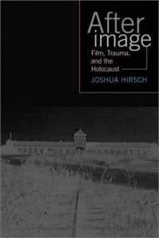 book cover of Afterimage: Film, Trauma, and the Holocaust (Emerging Media: History, Theory, Narrative) by Joshua Hirsch