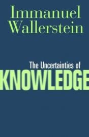 book cover of The Uncertainties of Knowledge by Immanuel Wallerstein