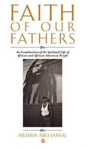 book cover of Faith of Our Fathers: An Examination of the Spiritual Life of African and African-American People by Mumia Abu-Jamal