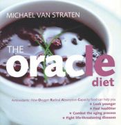 book cover of The Oracle Diet: How Oxygen Radical Absorption Capacity Food Can Help You Look Younger, Feel Healthier, Combat the Aging by Michael Straten