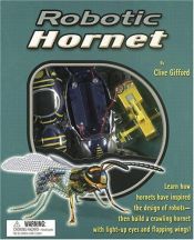 book cover of Robotic Hornet: Learn How Hornets Have Inspired the Design of Robots¿Then Build a Crawling Hornet with Light-Up Eyes an by Clive Gifford