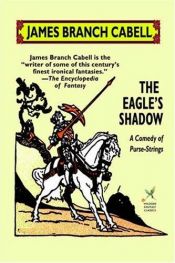 book cover of The Eagle's Shadow: A Comedy of Purse-Strings by James Branch Cabell
