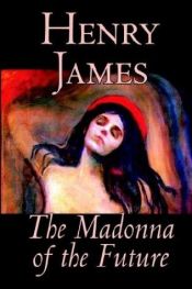 book cover of The Madonna of the Future by Henry James