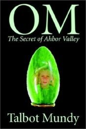 book cover of Om -- The Secret of Ahbor Valley by Talbot Mundy