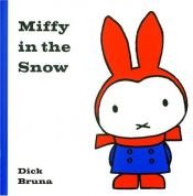 book cover of Miffy In The Snow (Miffy (Big Tent Entertainment)) by Dick Bruna