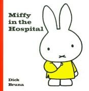 book cover of Miffy in Hospital (Miffy) by Dick Bruna