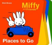 book cover of Places To Go (Miffy and Friends) by Dick Bruna